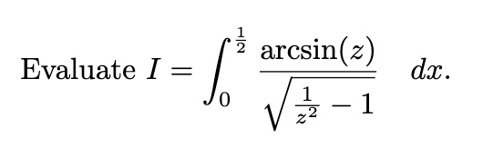 Evaluate I = ∫0^(1)/(2)(arcsin(z))/(√((1)/(z^2) - 1)) dx.
