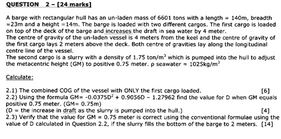 question 2 24 marks a barge with rectangular hull has an un laden mass of 6601 tons with a length 140m breadth 23m and a height 14m the barge is loaded with two different cargos the first ca 26654