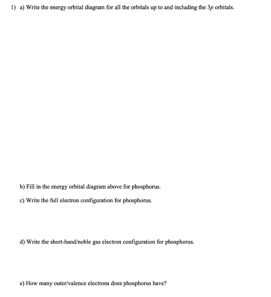 SOLVED: 1) a) Write the energy orbital diagram for all the orbitals up ...