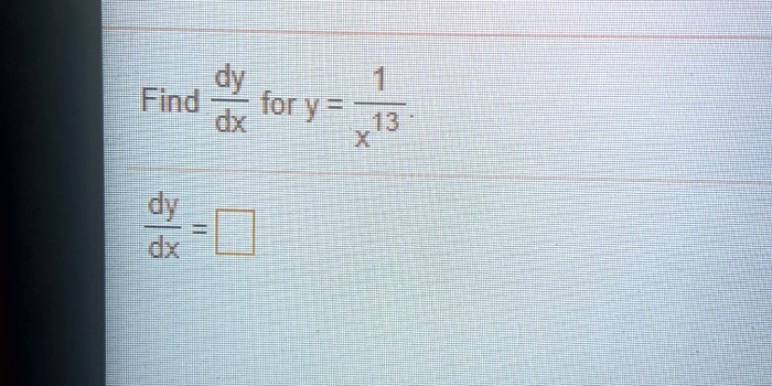 Find (dy)/(dx) for y = (1)/(x^13).
(dy)/(dx) = □