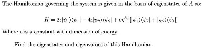 SOLVED: The Hamiltonian governing the system is given in the basis of ...