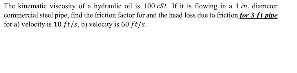 The kinematic viscosity of a hydraulic oil is 100 cSt. If it is flowing ...