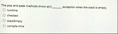 the pop and peek methods throw an  exception when the stack is empty runtime checked stackempty compile time 62458