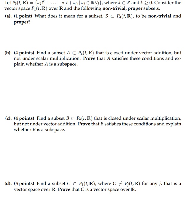 Solved Let Px T R Axtk 1f D0 0 A Rvi Where K A Zand K 0 Consider The Vector Space P T R Over R And The Following Non Trivial Proper Subsets A