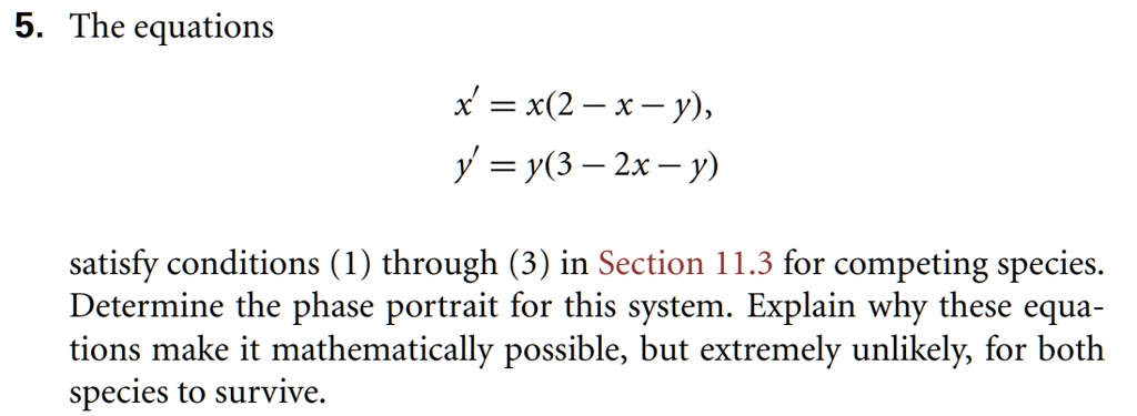 Solved 5 The Equations X X 2 X Y Y Y 3 2x Y Satisfy Conditions 1 Through 3 In Section 11 3 For Competing Species Determine The Phase Portrait For This System Explain Why These Equa