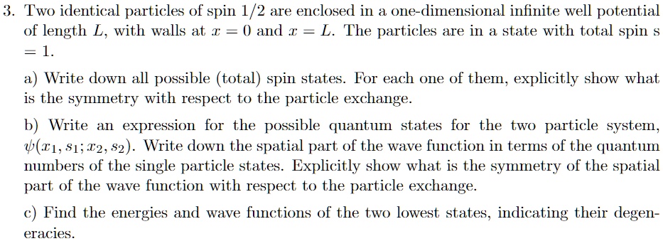 [GET ANSWER] two identical particles of spin 12 are enclosed in a one ...