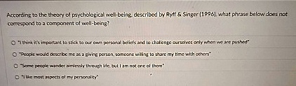according to the theory of psychological well being described by ryff singer 1996 what phrase below does not correspond to a component of well being i think its important to stick to our own 03736