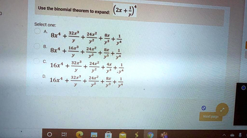 Solved Use The Binomial Theorem To Expand 2x 9 Select One 8x4 32 3 24x2 Yz 5 8x4 16x3 24 2 Y2 Y 16x4 32x3 24x2 Yz 3 4 16x4 32 3 24 2 8x Y X Next Page