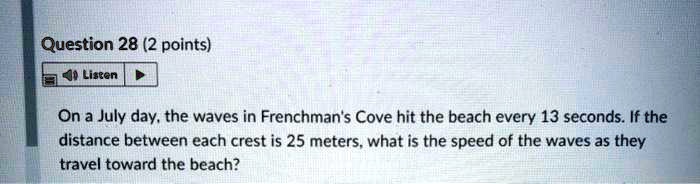 SOLVED: Question 28 (2 points) On a July day, the waves in Frenchman's ...