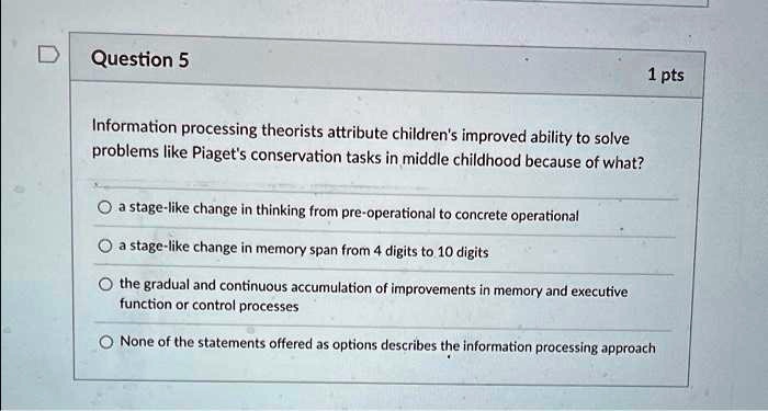 SOLVED Information processing theorists attribute children s