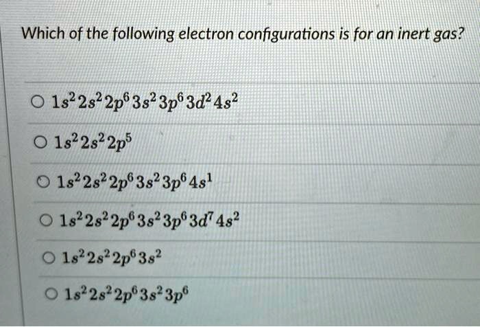 SOLVED: Which of the following electron configurations is for an inert ...