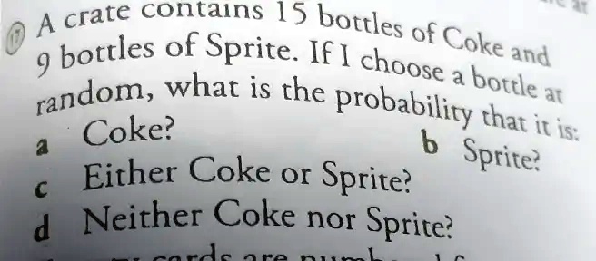 Random Coke A crate contains 15 bottles of Coke and 9 bottles of Sprite. If I ...