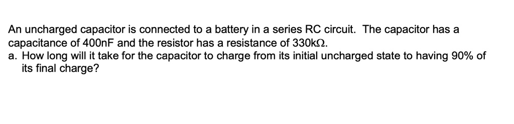an uncharged capacitor is connected to a battery in a series rc circuit ...