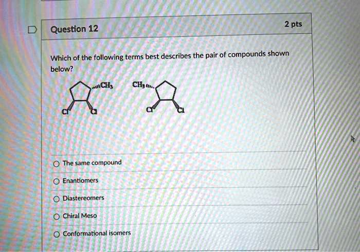Which Of The Following Describes A Compound SOLVED: 2 pts Question 12 Which of the following terms best describes