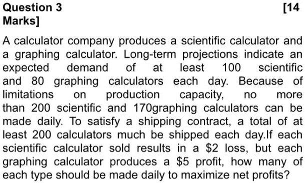 Solved Question 3 14 Marks A Calculator Company Produces A Scientific Calculator And Graphing