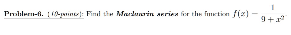 problem 6 10 points find the maclaurin series for the function fx 9 x2 99802