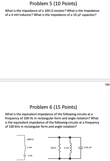 Problem 5 (10 Points) What is the impedance of a 100 Ω resistor? What ...