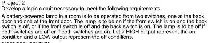 SOLVED: Project 2: Develop a logic circuit necessary to meet the ...