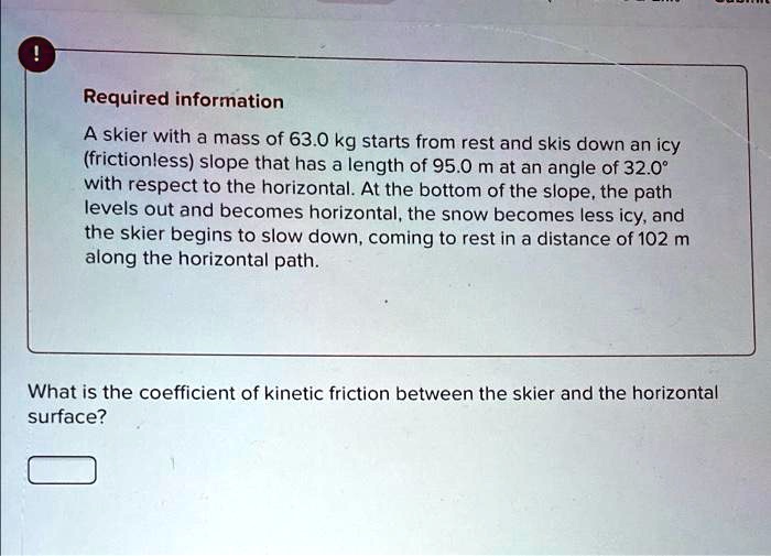 SOLVED: Required information A skier with a mass of 63.0 kg starts from ...