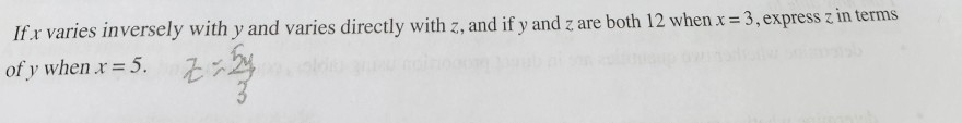 If x varies inversely with y and varies directly with z, and if y and z are both 12 when x=3, express z in terms of y when x=5.