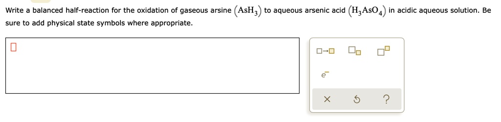 Solved Write A Balanced Half Reaction For The Oxidation Of Gaseous Arsine Ash To Aqueous 9833