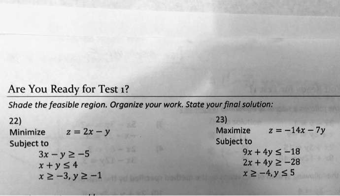 Solved Are You Ready For Test 1 Shade The Feasible Region Organize Your Work State Your Final Solution 22 23 Minimize 2 2x Y Maximize 2 14x Ty Subject To Subject