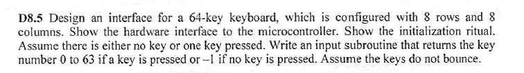 D8.5 Design an interface for a 64-key keyboard, which is configured ...