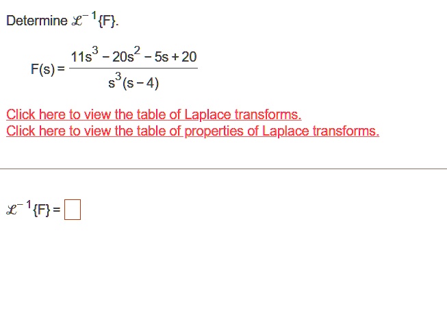 determine mathcall 1f fs frac11s3 20s2 5s 20s3s 4 click here to view the table of laplace transforms click here to view the table of properties of laplace transforms mathcall 1f square 19188