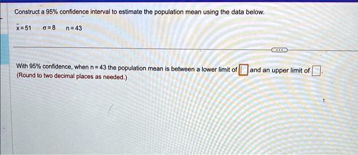 SOLVED: Construct a 95% confidence interval to estimate the population ...