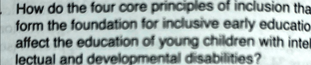 [GET ANSWER] How do the four core principles of inclusion that form the ...