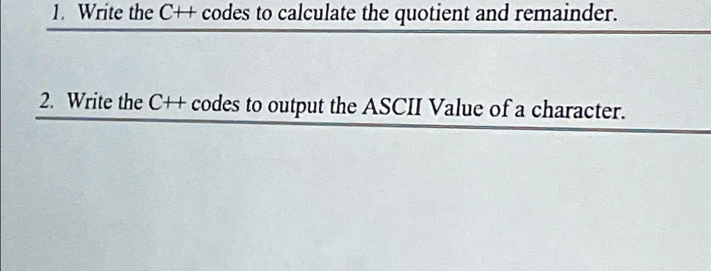 SOLVED: Write the C++ codes to calculate the quotient and remainder ...