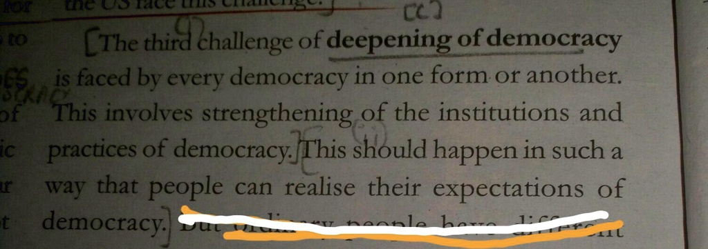 The third challenge of deepening of democracy is faced by every democracy in one form or another. This involves strengthening of the institutions and practices of democracy. This should happen in such a way that people can realise their expectations of democracy.