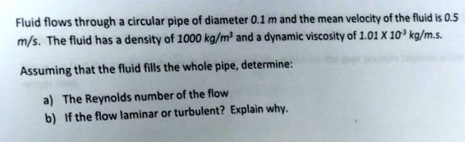 SOLVED: Fluid flows through a circular pipe of diameter 0.1 m and the ...