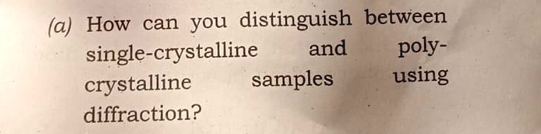(a) How can you distinguish between single-crystalline and poly ...