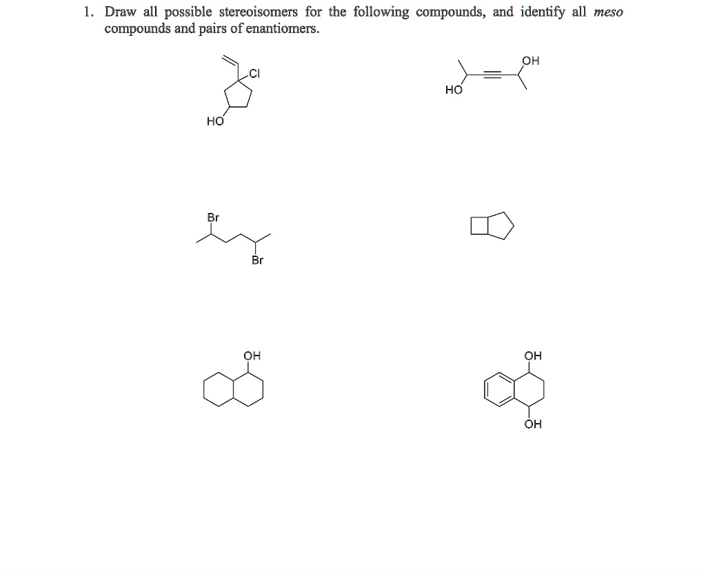 SOLVED Draw all possible stereoisomers for the following compounds