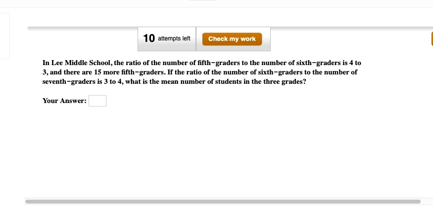 In Lee Middle School, the ratio of the number of fifth-graders to the number of sixth-graders is 4 to 3, and there are 15 more fifth-graders. If the ratio of the number of sixth-graders to the number of seventh-graders is 3 to 4, what is the mean number of students in the three grades?

Your Answer: