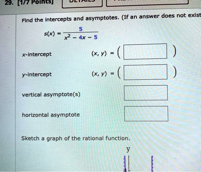 Solved 57 Z9 17 Polnts Find The Intercepts And Asymptotes If An Answer Does Not Exist X S X2 4x 5 X Y X Intercept Y Intercept Y Vertical Asymptotels Horizontal Asymptote Sketch A Graph Of