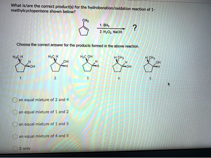 SOLVED: What Islare The Correct Productfs) For The Hydroboration ...