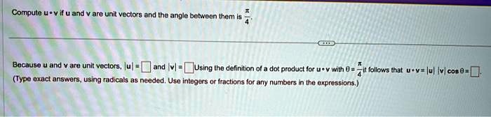 SOLVED: Compute uv if u and v are unit vectors and the angle between ...