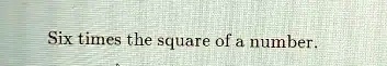 Six times the square of a number.