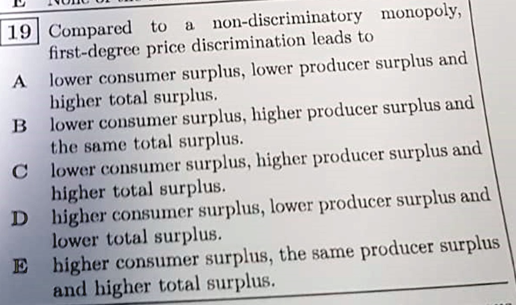 SOLVED 19 Compared to a nondiscriminatory monopoly, firstdegree price discrimination leads to