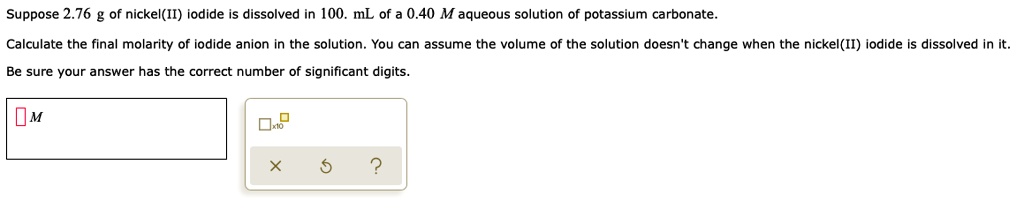 SOLVED: Suppose 2.76 g of nickel(II) iodide is dissolved in 100. mL 0. ...