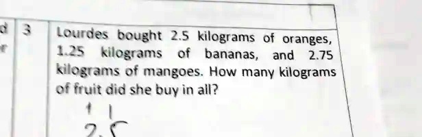 VIDEO solution: Lourdes bought 25 kilograms of oranges, 1 kilogram of