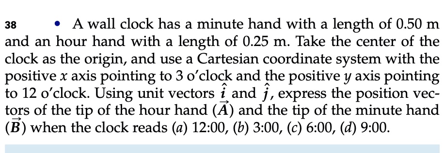 38 • A wall clock has a minute hand with a length of 0.50 m and an hour ...