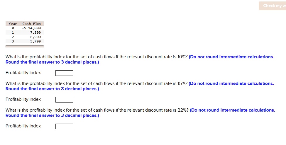 SOLVED: Check my w Year Cash Flow -14,000 1 7,300 2 6,900 3 5,700 What ...