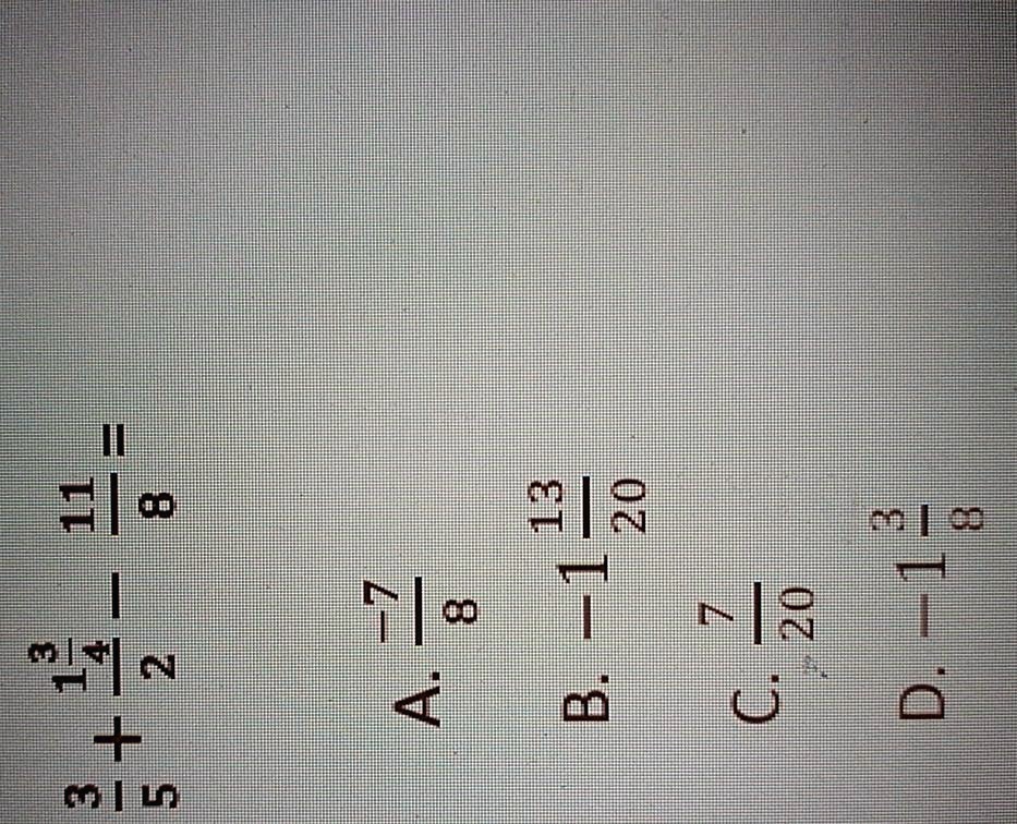 (11)/(8) = (3)/(5) + (13)/(2) 
A. (7)/(8)
B. 1 (13)/(20)
C. (7)/(20)
D. 1 (3)/(8)