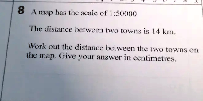 SOLVED A Map Has The Scale Of 1 50 000 The Distance Between Two Towns   5cb631709a524399aa1a16c976303ba3 