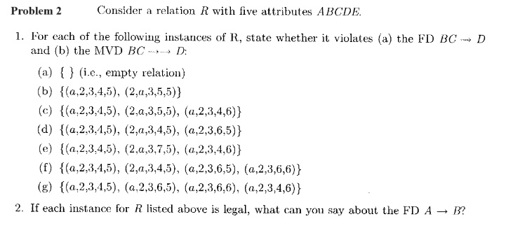 problem 2 consider a relation r with five attributes abcde 1 for each of the following instances of r state whether it violates a the fd bc rightarrow d and b the mvd bc rightarrow rightarro 24851