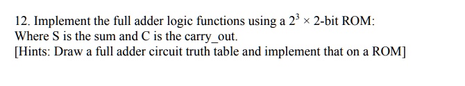 SOLVED: Implement the full adder logic functions using a 2x3 2-bit ROM ...