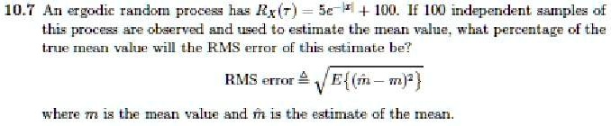 SOLVED: 10.7 An ergodic random process has RxT=5c +100. If 100 ...